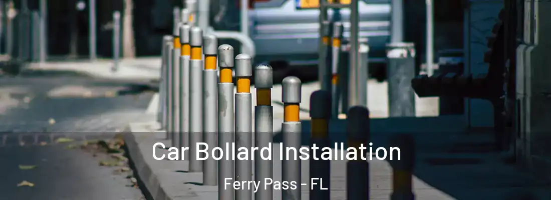  Car Bollard Installation Ferry Pass - FL